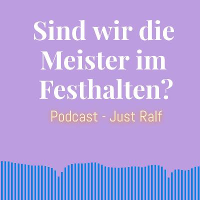 Sind wir die Meister im Festhalten?