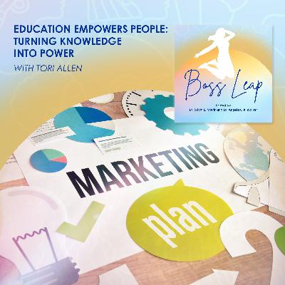 Education Empowers People: Turning Knowledge Into Power With Tori Allen Education Empowers People: Turning Knowledge Into Power With Tori Allen