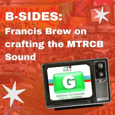 B-Sides: Francis Brew on crafting the MTRCB Sound