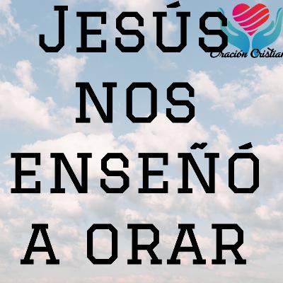 💞 #1 Jesús nos enseñó a orar