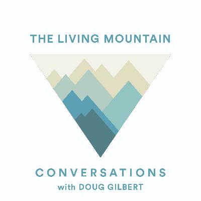 The Living Mountain Conversations - Doug Gilbert