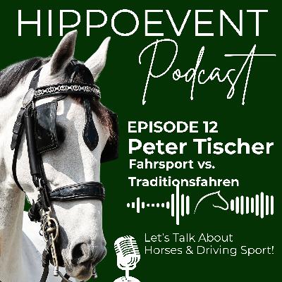 HIPPOEVENT PODCAST Episode 12 - zu Gast: PETER TISCHER: Fahrsport vs. Traditionsfahren
