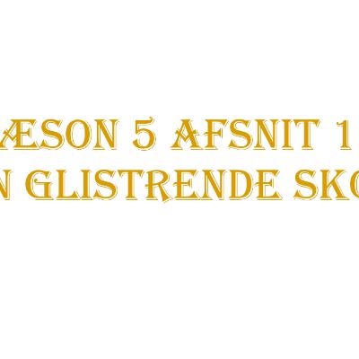 Sæson 5 | Afsnit 15 | Den Glistrende Skov?