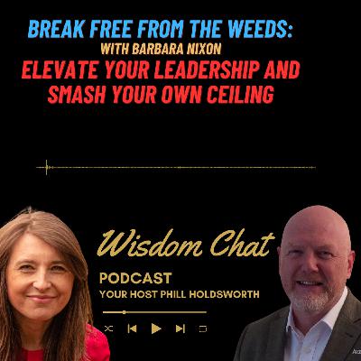 S3 Ep80: Break Free from the Weeds: Elevate Your Leadership and Smash Your Own Ceiling