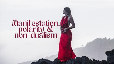 Manifestation, Polarity & Non-Dualism
