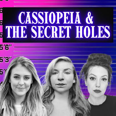 Cassiopeia & the Secret Holes