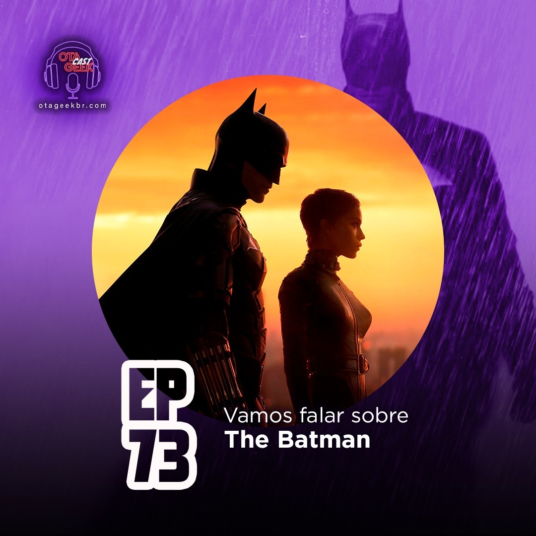 OTGCAST #73 Vamos falar sobre The Batman de Matt Reeves