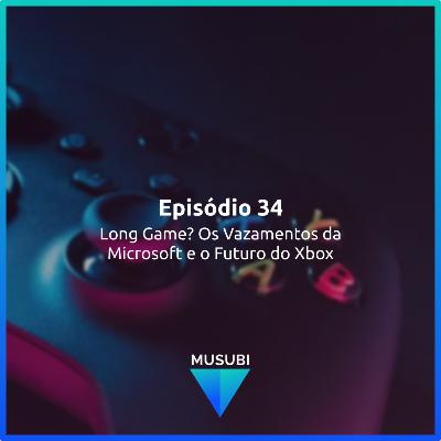Episódio 34 - Long Game? Os Vazamentos da Microsoft e o Futuro do Xbox Episódio 34 - Long Game? Os Vazamentos da Microsoft e o Futuro do Xbox