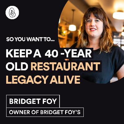 Bridget Foy: So You Want to Keep a 40-Year Restaurant Legacy Alive?