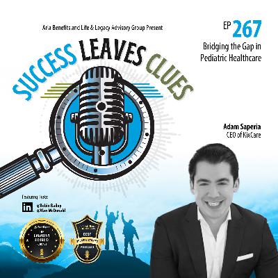 Success Leaves Clues: Ep267 - Bridging the Gap in Pediatric Healthcare with Adam Saperia, CEO of KixCare