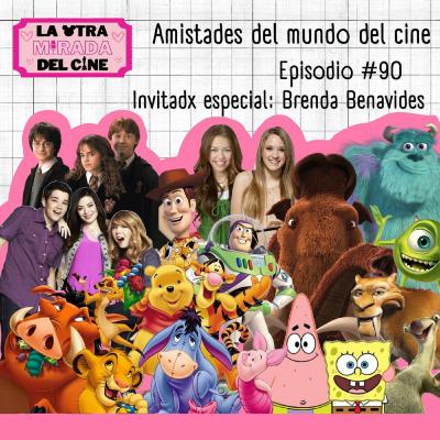 T4: E15 - Las Mejores Amistades del mundo del Cine y la TV (ft. Brenda Benavides)