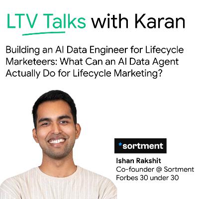 #31: Building an AI Data Engineer for Lifecycle Marketers - What Can an AI Data Agent Actually Do for Lifecycle Marketing - Ishan Rakshit (Co-founder @ Sortment | Forbes 30u30)