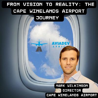357. From Vision to Reality: The Cape Winelands Airport Journey with Mark Wilkinson, Director 357. From Vision to Reality: The Cape Winelands Airport Journey with Mark Wilkinson, Director