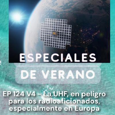 124 - La UHF, en peligro para los radioaficionados (Especialmente en Europa)
