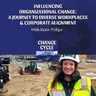Influencing Organizational Change: A Journey To Diverse Workplaces & Corporate Alignment With Katie Philips