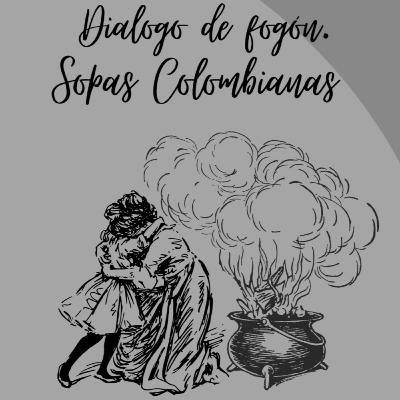 Diálogo de fogón-Sopas colombianas