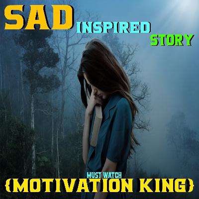 Sad inspiring Motivation Story (Motivation King)