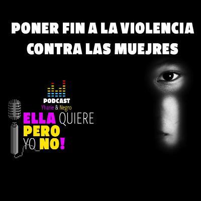 PONER FIN A LA VIOLENCIA CONTRA LA MUJER