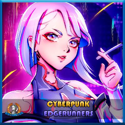 Adictos al CROMO 🦾 Cyberpunk Edgerunners