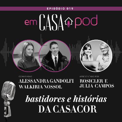Histórias e bastidores da CASACOR – com Alessandra Gandolfi e Walkiria Nossol | Em Casa POD | Ep. 19