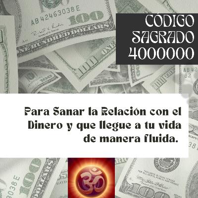 Código Sagrado 4000000 para Sanar la Relación con el Dinero y comenzar recibirlo de manera fluida. Código Sagrado 4000000 para Sanar la Relación con el Dinero y comenzar recibirlo de manera fluida.