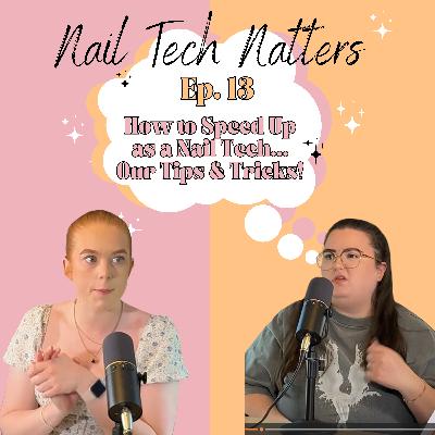 Ep. 13 How to Speed Up as a Nail Tech.... Our Tips & Tricks