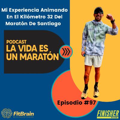 97 | Mi Experiencia Animando En El Kilometro 32 del Maratón de Santiago