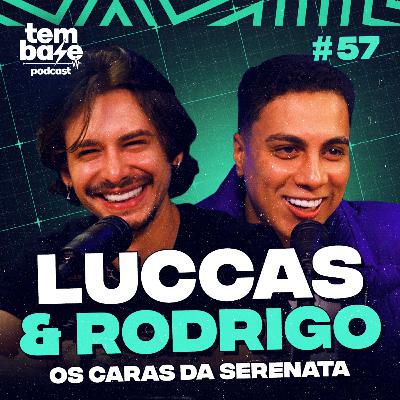 LUCCAS E RODRIGO (Cara da Serenata) - Tem Base Podcast #057 LUCCAS E RODRIGO (Cara da Serenata) - Tem Base Podcast #057