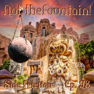 Episode 98 - Not the Fountain!