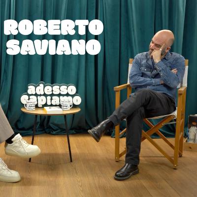 adessocapiamo ROBERTO SAVIANO Ep. 30
