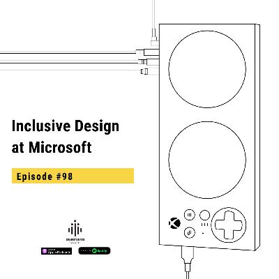 098 | Inclusive Design at Microsoft [Refreshed Episode]
