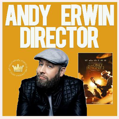 Director Andy Erwin knows how to inspire with film- podcast interview (I Can Only Imagine 2)