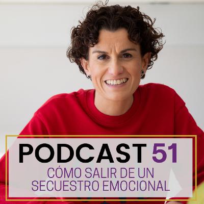 Podcast 51 - Cómo salir de un secuestro emocional