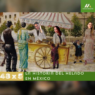 E48. T5. La historia del helado en México
