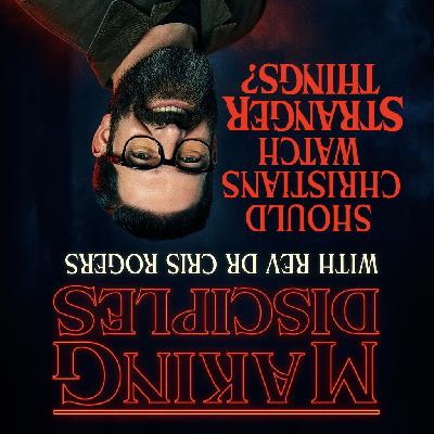 267. Should Christians Watch Stranger Things?