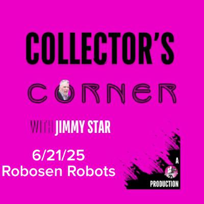 Collector's Corner with Jimmy Star 6/21/25 Robosen Robots