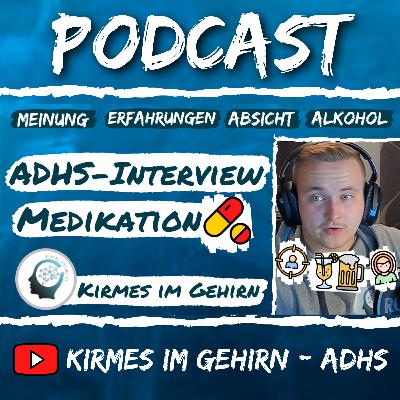 ADHS-Interview mit einem Betroffenen (Medikation: Erfahrungen & Meinungen) #17 - Kirmes im Gehirn - ADHS