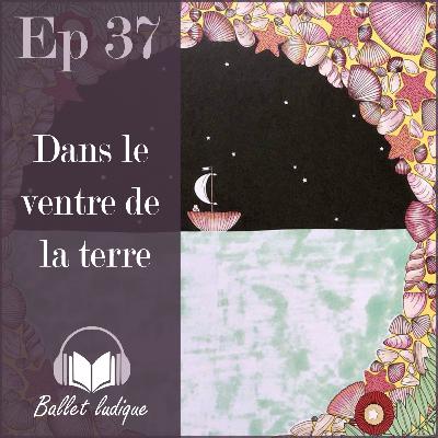 Ep37: Dans le ventre de la terre
