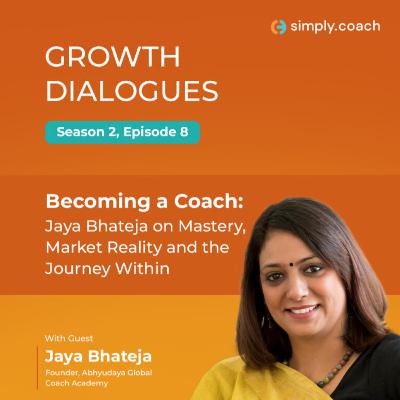 Becoming a Coach: Jaya Bhateja on Mastery, Market Reality, and the Journey Within