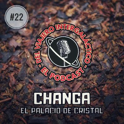 #22 - CHANGA & El Palacio de Cristal. Ft. RED. (Crónicas de una experiencia en DMT)