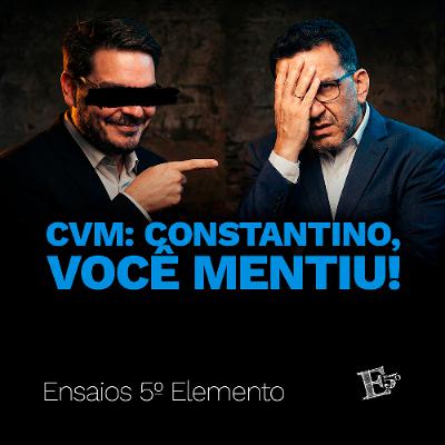 CVM: Constantino, Você MENTIU!