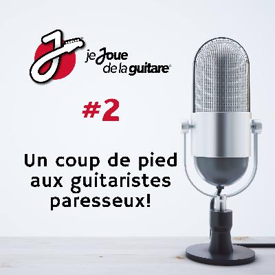 Un coup de pied aux guitaristes paresseux!