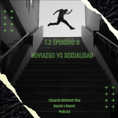 2.T EPISODIO 8: Noviazgo vs Sexualidad: ¿porque asociamos el noviazgo con la Sexualidad?