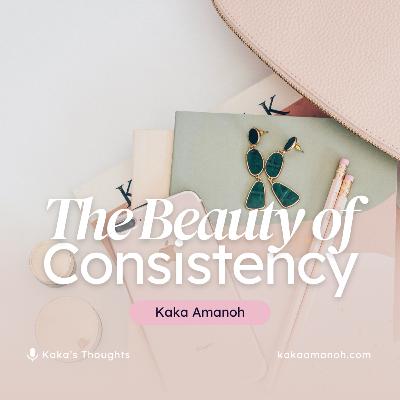 Ep 17: The Beauty of Consistency