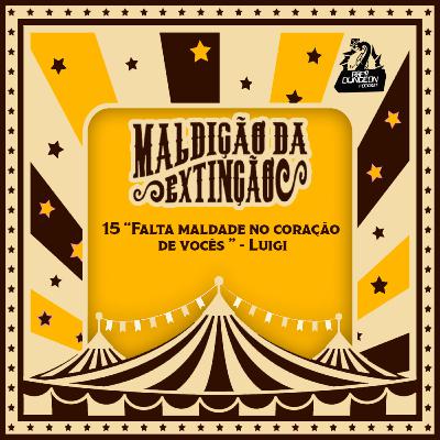 15 "Falta maldade no coração de vocês" - Luigi 15 "Falta maldade no coração de vocês" - Luigi