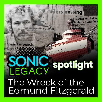 Sonic Legacy - Spotlight - The Wreck of the Edmund Fitzgerald Sonic Legacy - Spotlight - The Wreck of the Edmund Fitzgerald