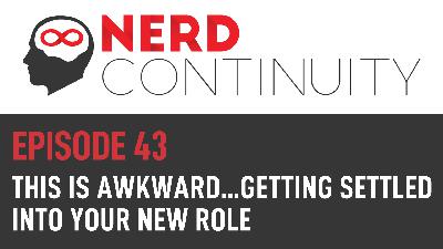 Episode 43 – This is awkward…getting settled into your new role