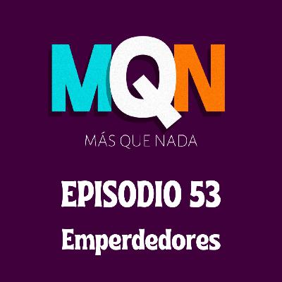 MÁS QUE NADA - Episodio 53: Emperdedores MÁS QUE NADA - Episodio 53: Emperdedores