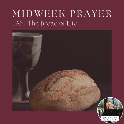 I Am the Bread of Life | Midweek Prayer (John 6:32–36)