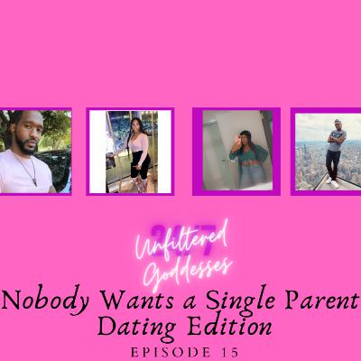 Unfiltered Goddesses- Ep 15 : Nobody Wants a Single Parent: Dating Edition